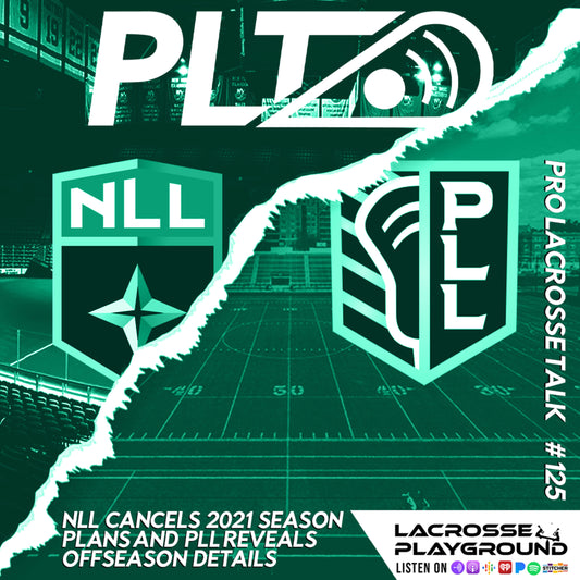 Podcast / NLL Cancels 2021 Season Plans and PLL Reveals Offseason Details